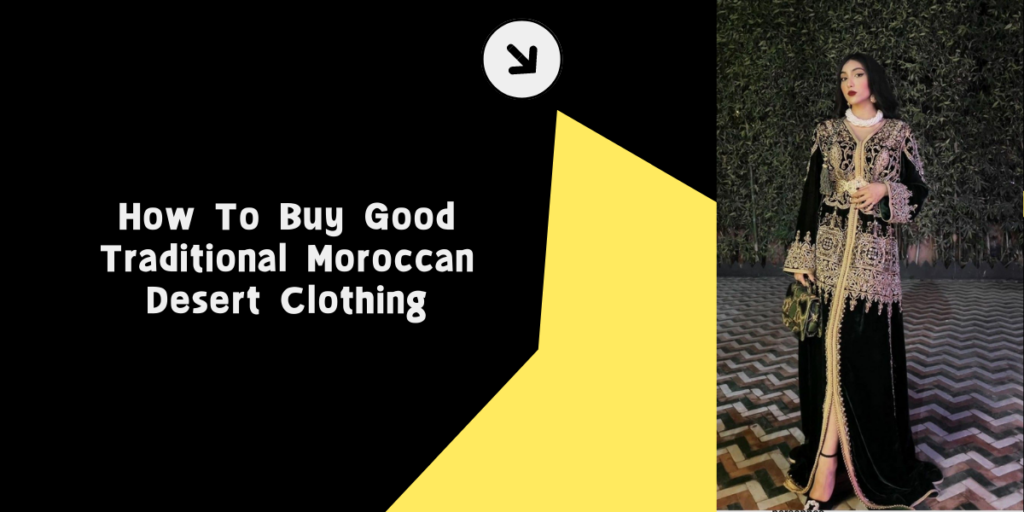 How To Buy Good Traditional Moroccan Desert Clothing