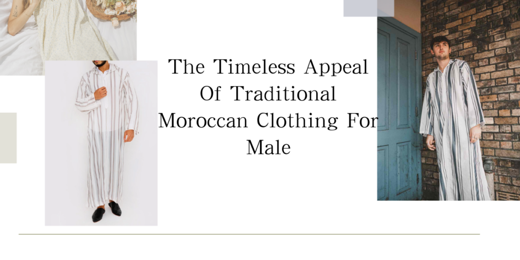 The Timeless Appeal Of Traditional Moroccan Clothing For Male