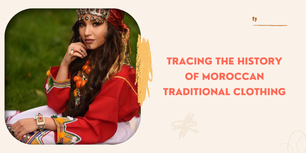 Tracing The History Of Moroccan Traditional Clothing