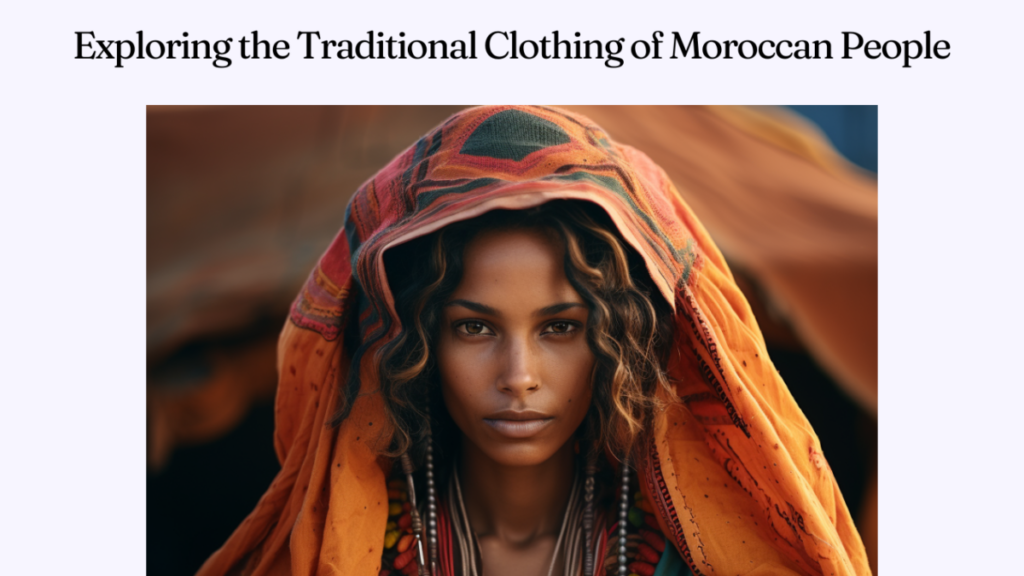 Exploring the Traditional Clothing of Moroccan People