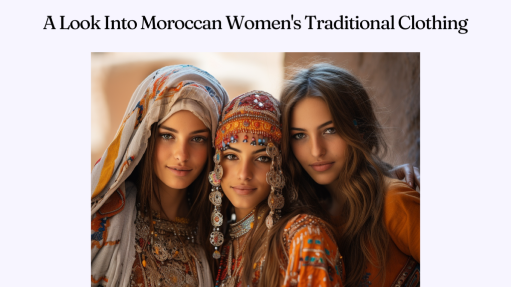 A Look Into Moroccan Women's Traditional Clothing