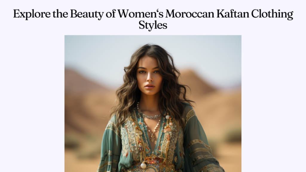 Explore the Beauty of Women‘s Moroccan Kaftan Clothing Styles